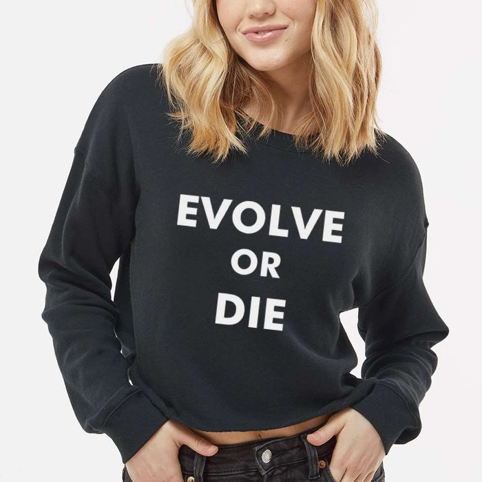 Evolve Or Die Funny Quote Cropped Pullover Crew