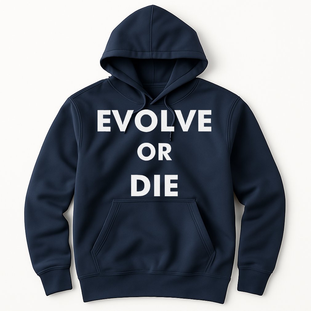 Evolve Or Die Funny Quote Hoodie