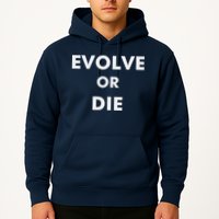 Evolve Or Die Funny Quote Hoodie