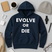 Evolve Or Die Funny Quote Hoodie