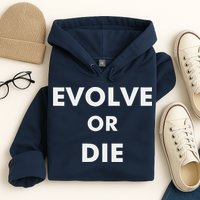 Evolve Or Die Funny Quote Hoodie