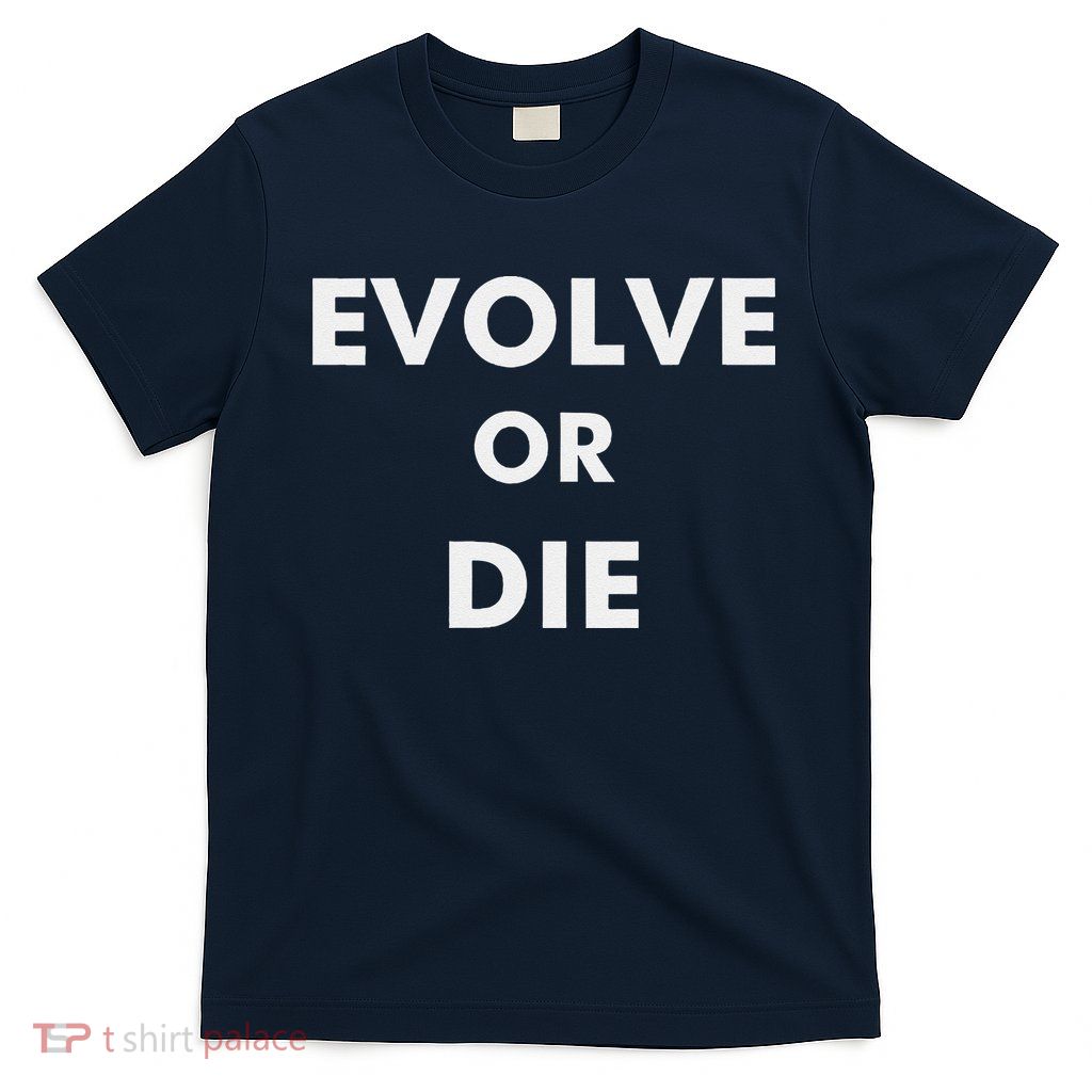 Evolve Or Die Funny Quote T-Shirt