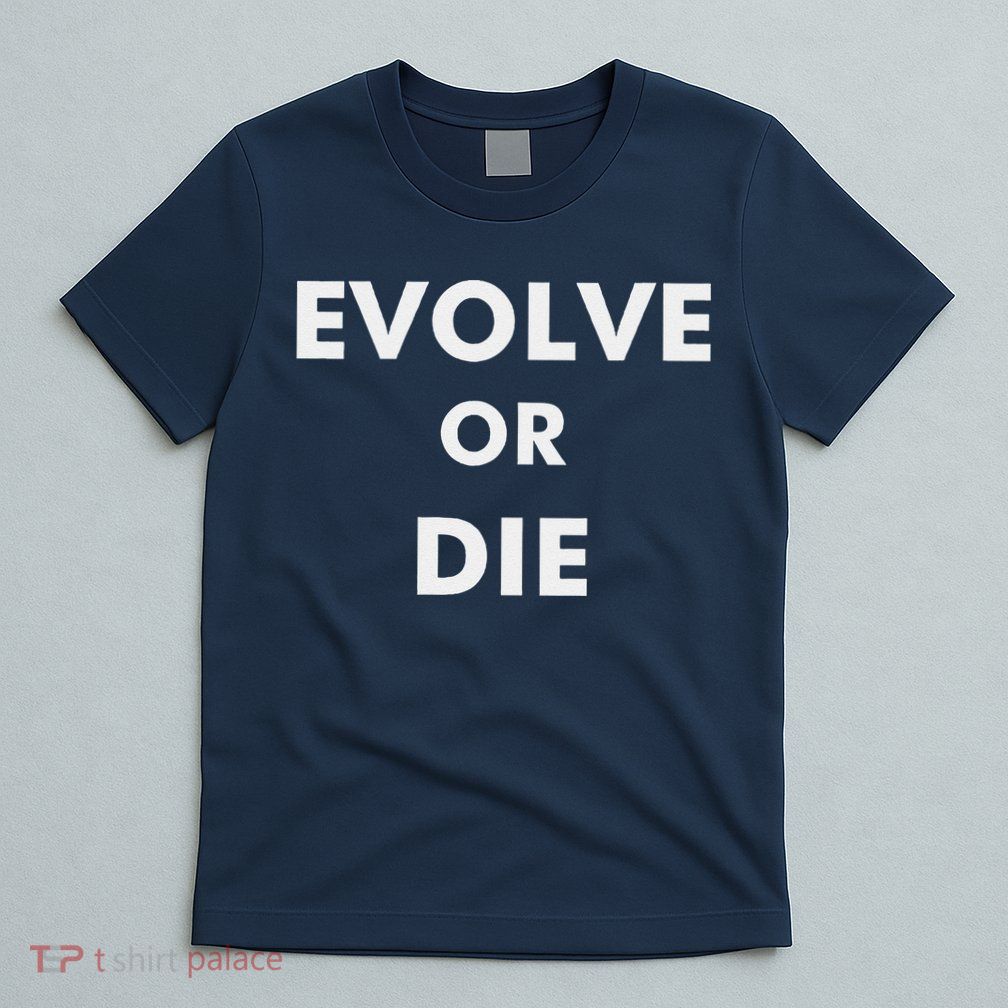 Evolve Or Die Funny Quote T-Shirt