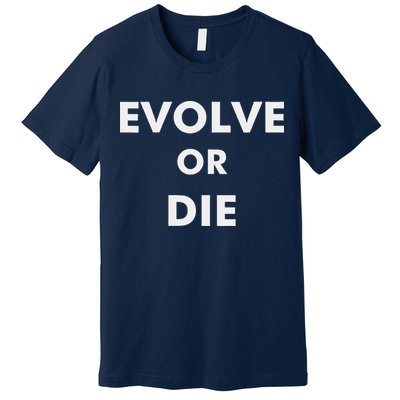 Evolve Or Die Funny Quote Premium T-Shirt