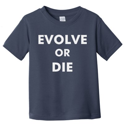 Evolve Or Die Funny Quote Toddler T-Shirt