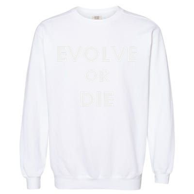 Evolve Or Die Funny Quote Garment-Dyed Sweatshirt