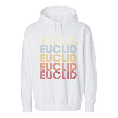 Euclid Ohio Euclid Oh Retro Vintage Text Gift Garment-Dyed Fleece Hoodie