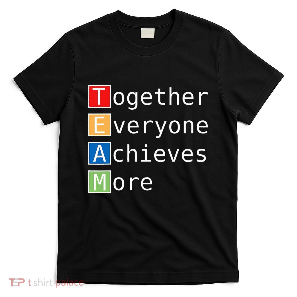 Eam Ogether Everyone Achieves More T-Shirt