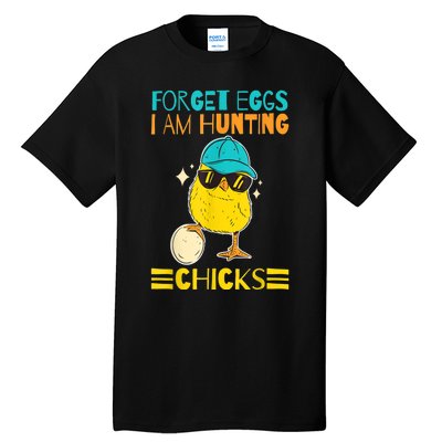 Easter Outfit Forget Eggs I'm Hunting Chicks Tall T-Shirt