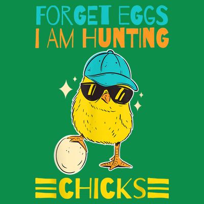 Easter Outfit Forget Eggs I'm Hunting Chicks T-Shirt