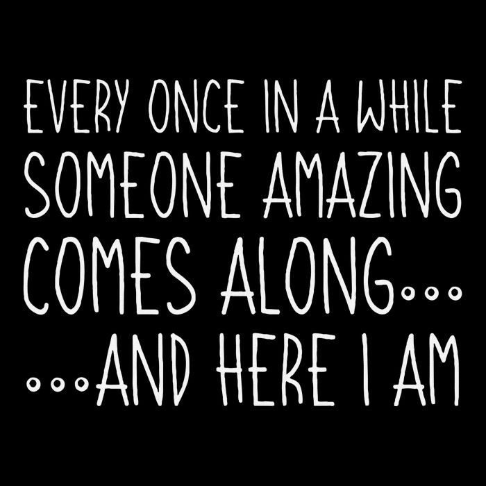 Every Once In A While Someone Amazing Comes Along Here I Am T-Shirt