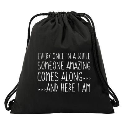 Every Once In A While Someone Amazing Comes Along Here I Am Drawstring Bag