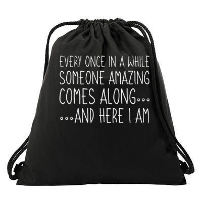 Every Once In A While Someone Amazing Comes Along Here I Am Drawstring Bag