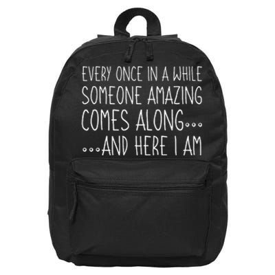 Every Once In A While Someone Amazing Comes Along Here I Am 16 in Basic Backpack