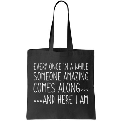 Every Once In A While Someone Amazing Comes Along Here I Am Tote Bag