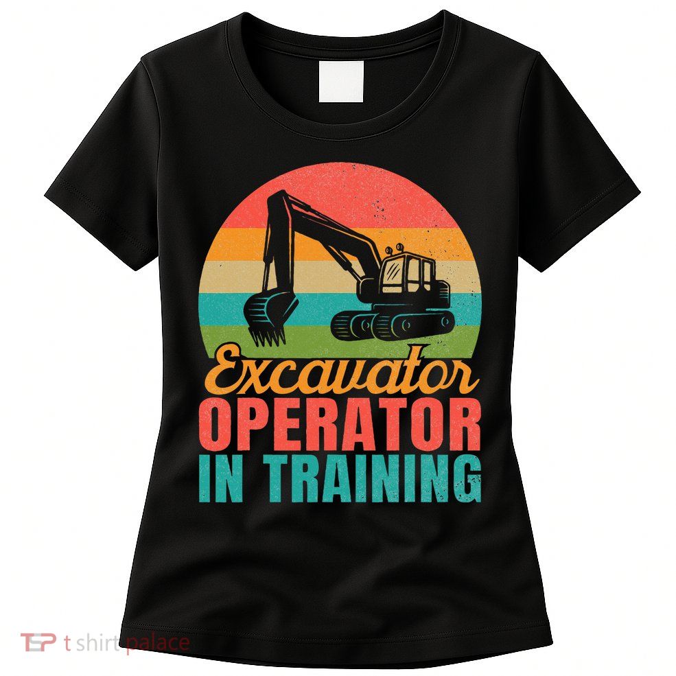 Excavator Operator In Training Excavator Women's T-Shirt