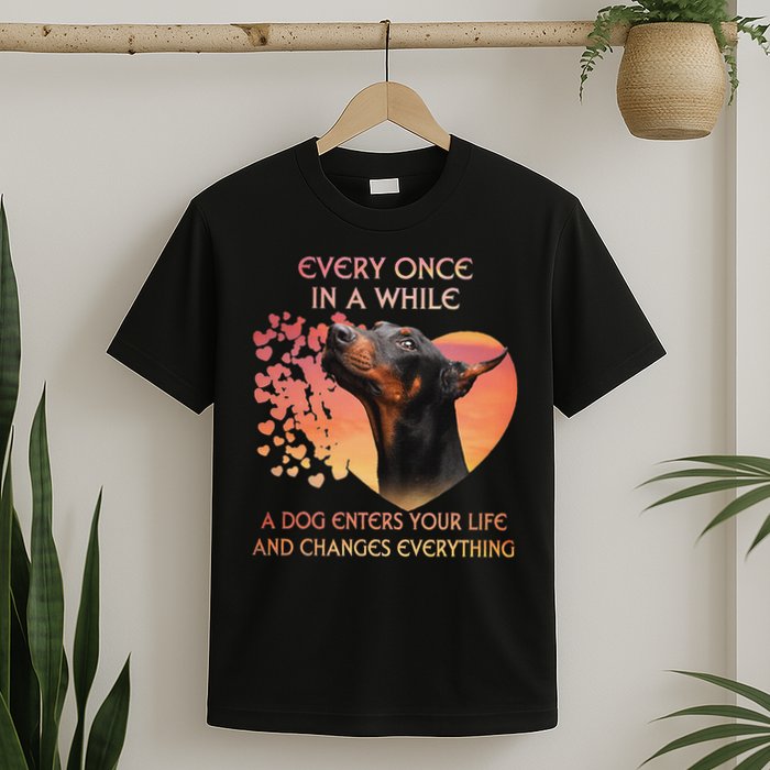 Every Once In A While A Dog Enters Your Life Doberman T-Shirt
