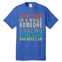 Every Once In A While Someone Amazing Comes Along Vintage Gift Tall T-Shirt