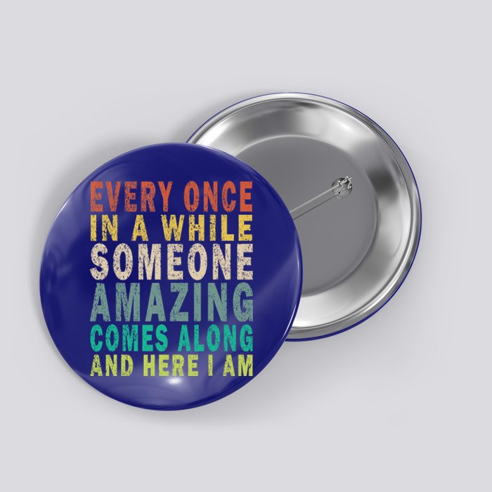 Every Once In A While Someone Amazing Comes Along Vintage Gift Button