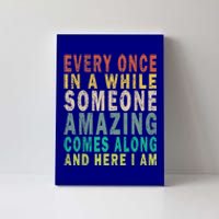 Every Once In A While Someone Amazing Comes Along Vintage Gift Canvas