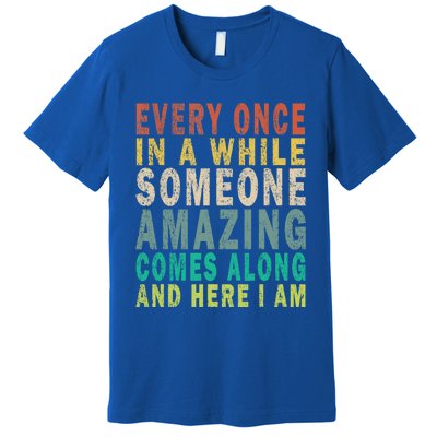 Every Once In A While Someone Amazing Comes Along Vintage Gift Premium T-Shirt