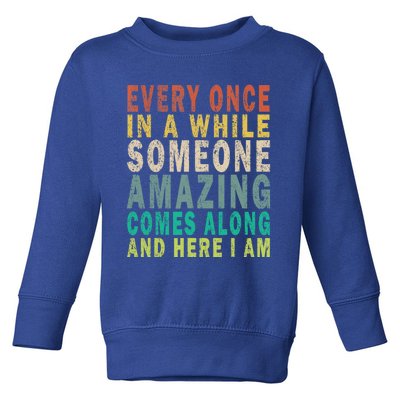 Every Once In A While Someone Amazing Comes Along Vintage Gift Toddler Sweatshirt