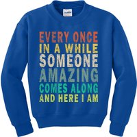 Every Once In A While Someone Amazing Comes Along Vintage Gift Kids Sweatshirt