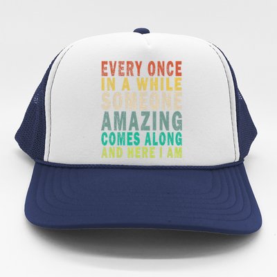 Every Once In A While Someone Amazing Comes Along Vintage Gift Trucker Hat