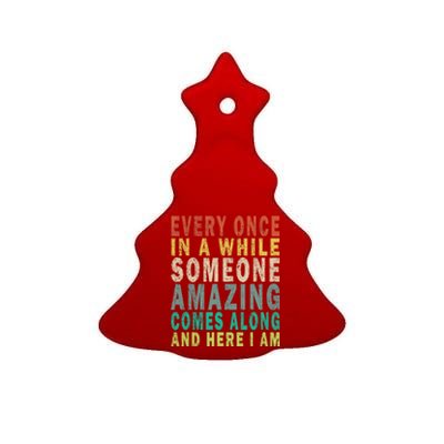 Every Once In A While Someone Amazing Comes Along Vintage Gift Ceramic Tree Ornament