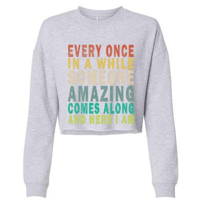 Every Once In A While Someone Amazing Comes Along Vintage Gift Cropped Pullover Crew