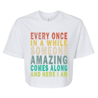 Every Once In A While Someone Amazing Comes Along Vintage Gift Bella+Canvas Jersey Crop Tee