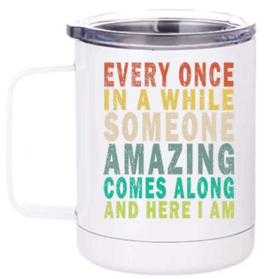 Every Once In A While Someone Amazing Comes Along Vintage Gift 12 oz Stainless Steel Tumbler Cup