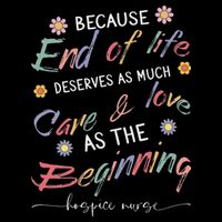End Of Life Deserves As Much Care And Love Hospice Nurse Hoodie