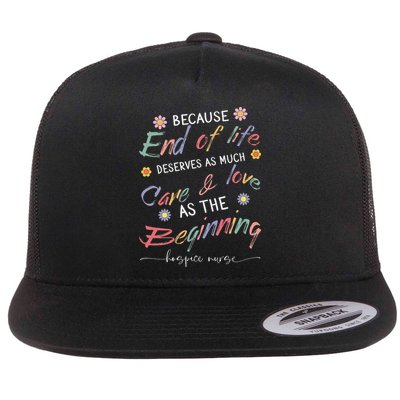 End Of Life Deserves As Much Care And Love Hospice Nurse Flatbill Hat