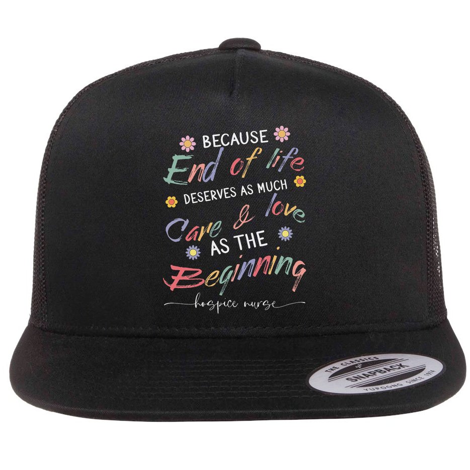 End Of Life Deserves As Much Care And Love Hospice Nurse Flat Bill Trucker Hat