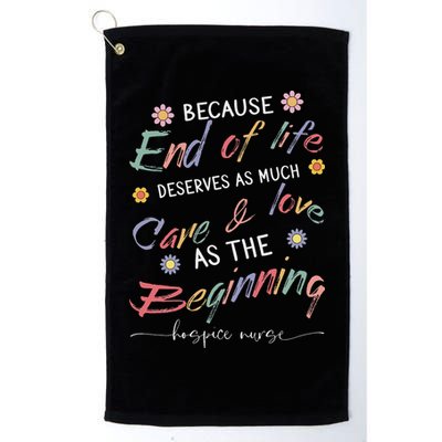 End Of Life Deserves As Much Care And Love Hospice Nurse Golf Towel