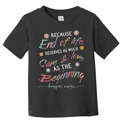 End Of Life Deserves As Much Care And Love Hospice Nurse Toddler T-Shirt