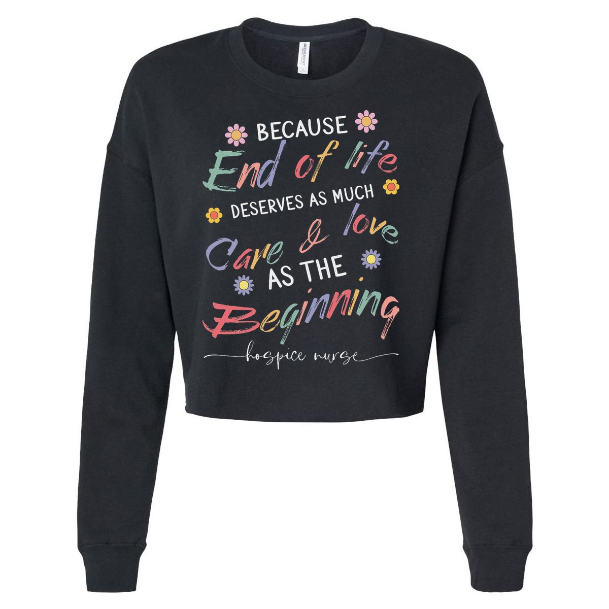 End Of Life Deserves As Much Care And Love Hospice Nurse Cropped Pullover Crew
