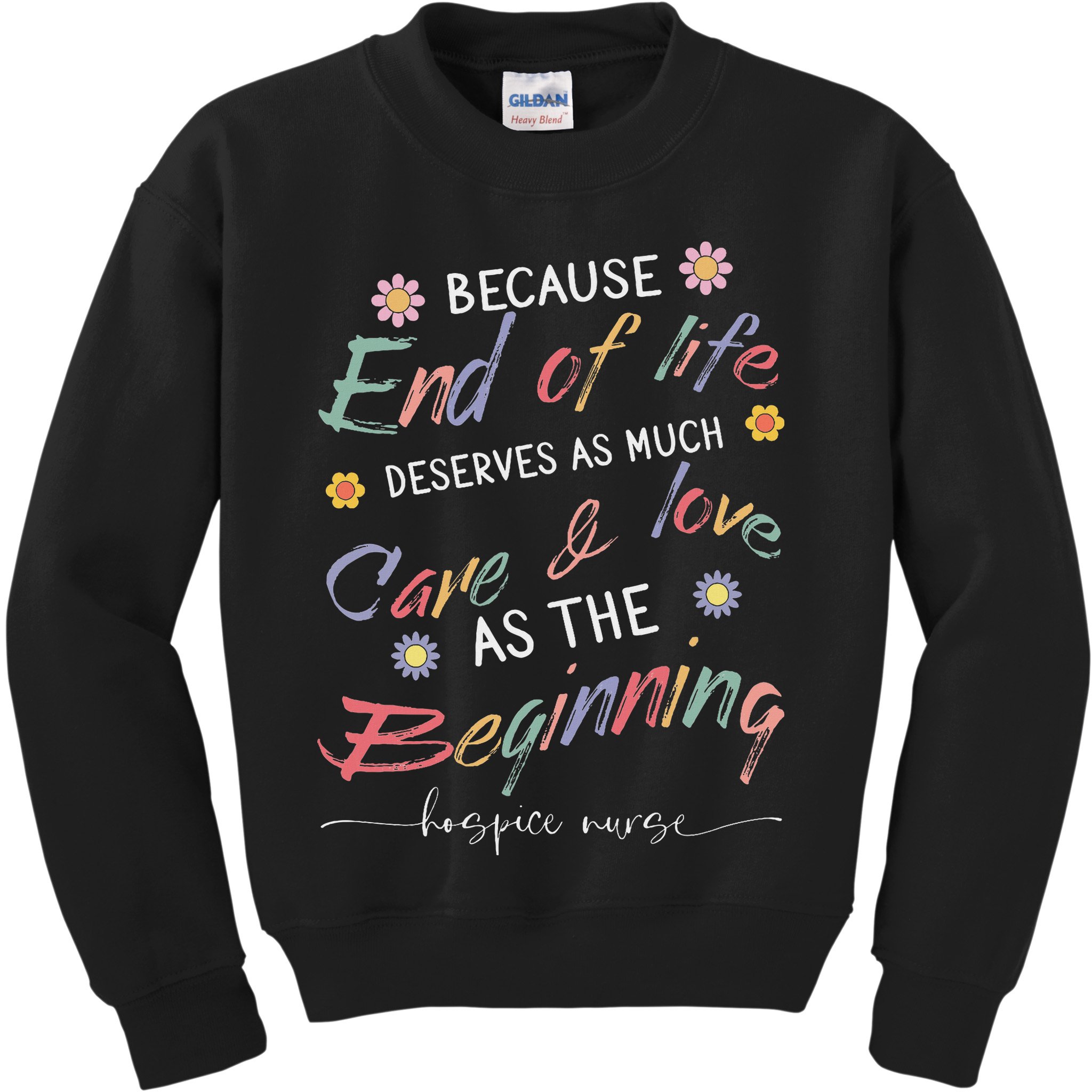 End Of Life Deserves As Much Care And Love Hospice Nurse Kids Sweatshirt