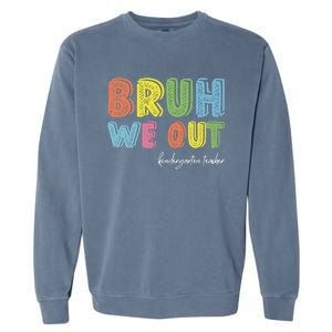 End Of School Year Kindergarten Teacher Summer Bruh We Out Gift Garment-Dyed Sweatshirt