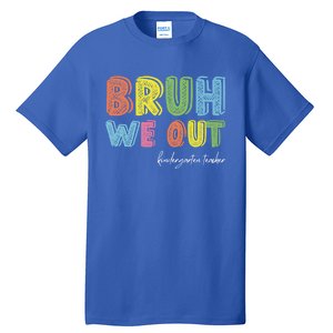 End Of School Year Kindergarten Teacher Summer Bruh We Out Gift Tall T-Shirt