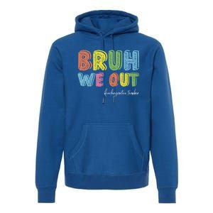 End Of School Year Kindergarten Teacher Summer Bruh We Out Gift Premium Hoodie