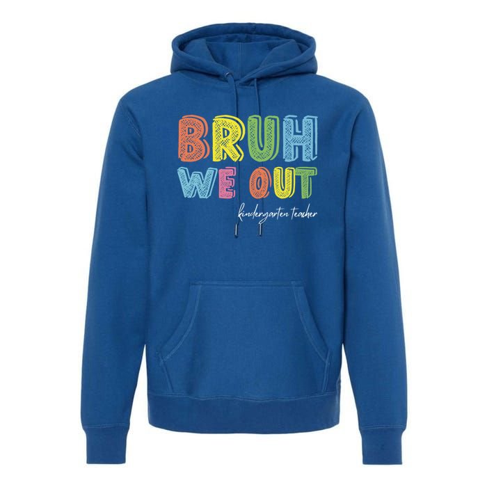 End Of School Year Kindergarten Teacher Summer Bruh We Out Gift Premium Hoodie