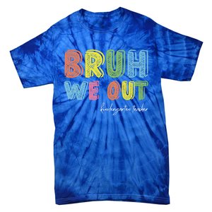 End Of School Year Kindergarten Teacher Summer Bruh We Out Gift Tie-Dye T-Shirt