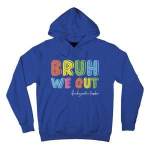 End Of School Year Kindergarten Teacher Summer Bruh We Out Gift Tall Hoodie