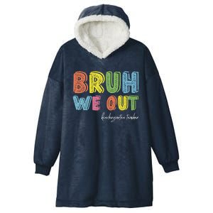 End Of School Year Kindergarten Teacher Summer Bruh We Out Gift Hooded Wearable Blanket