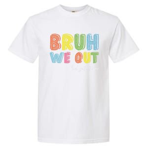 End Of School Year Kindergarten Teacher Summer Bruh We Out Gift Garment-Dyed Heavyweight T-Shirt