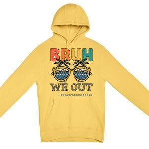 End Of School Year Teachers Bruh We Out Paraprofessional Gift Premium Pullover Hoodie