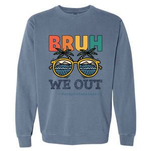 End Of School Year Teachers Bruh We Out Paraprofessional Gift Garment-Dyed Sweatshirt