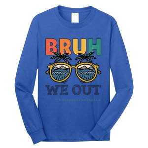 End Of School Year Teachers Bruh We Out Paraprofessional Gift Long Sleeve Shirt